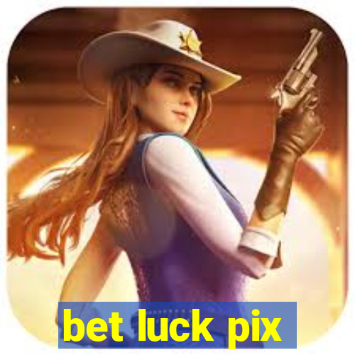 bet luck pix